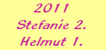 2011
Stefanie 2.
Helmut 1.